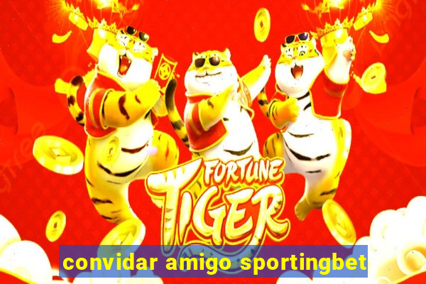 convidar amigo sportingbet